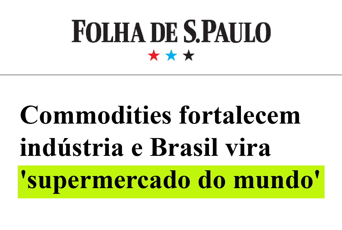 Folha de S.Paulo - Commodities fortalecem indústria e Brasil vira supermercado do mundo
