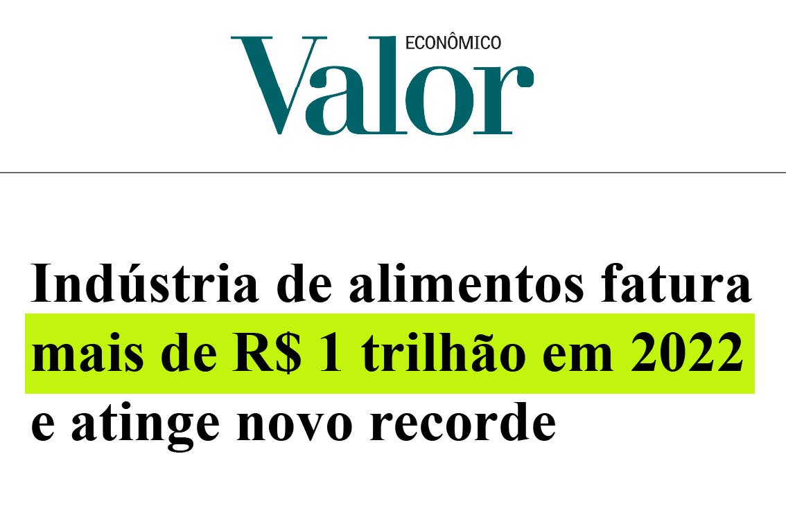 Valor Econômico - Indústria de alimentos fatura mais de R$ 1 trilhão em 2022